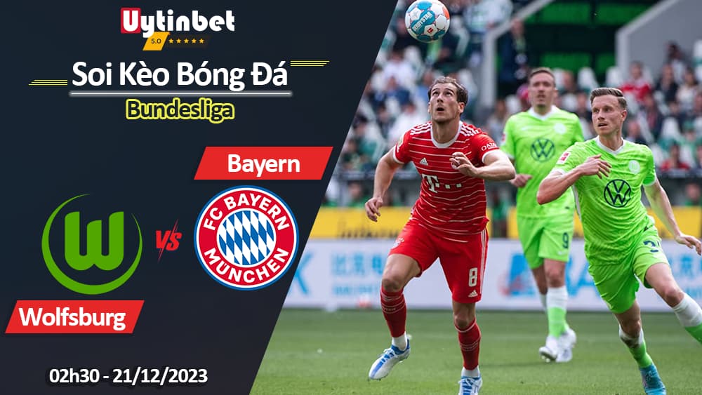 Wolfsburg vs Bayern Munich, 02h30 ngày 21/12/2023