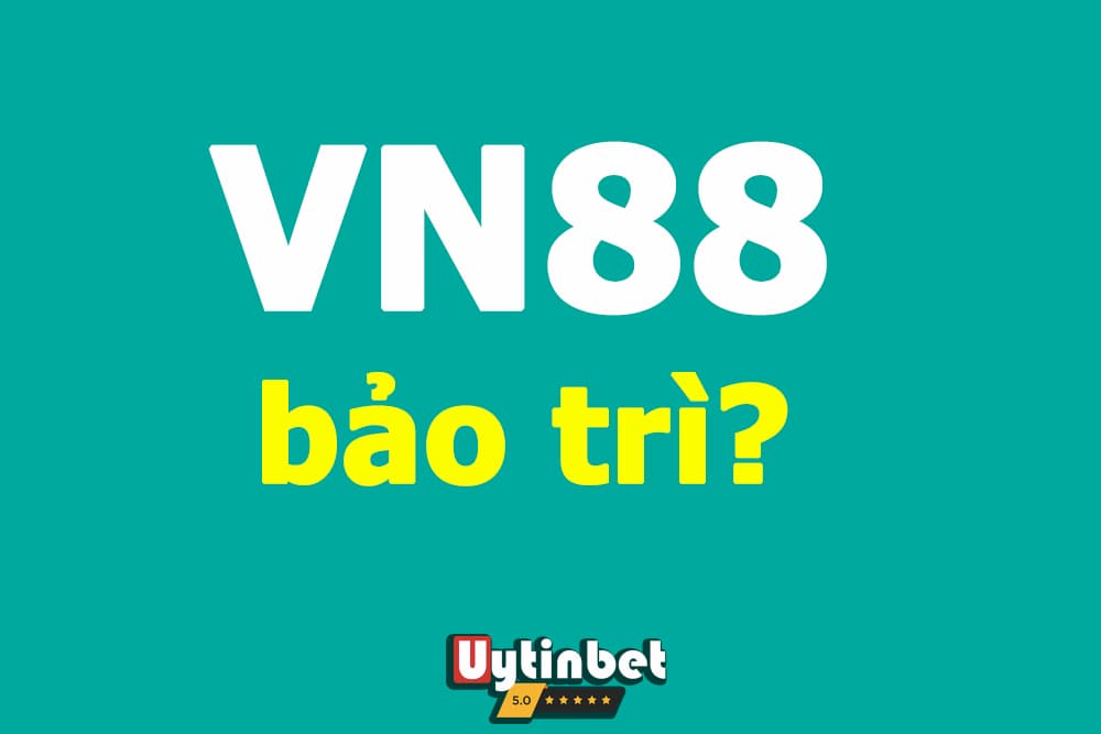 VN88 bảo trì - Thời gian và những lưu ý quan trọng cần nắm