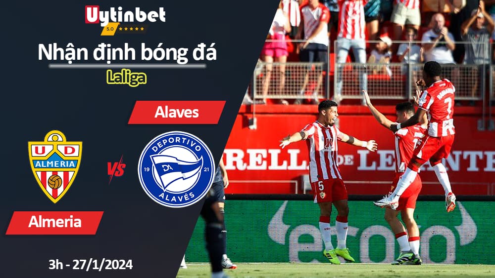 Nhận định bóng đá Almeria vs Alaves, 3h ngày 27/1/2024, Laliga