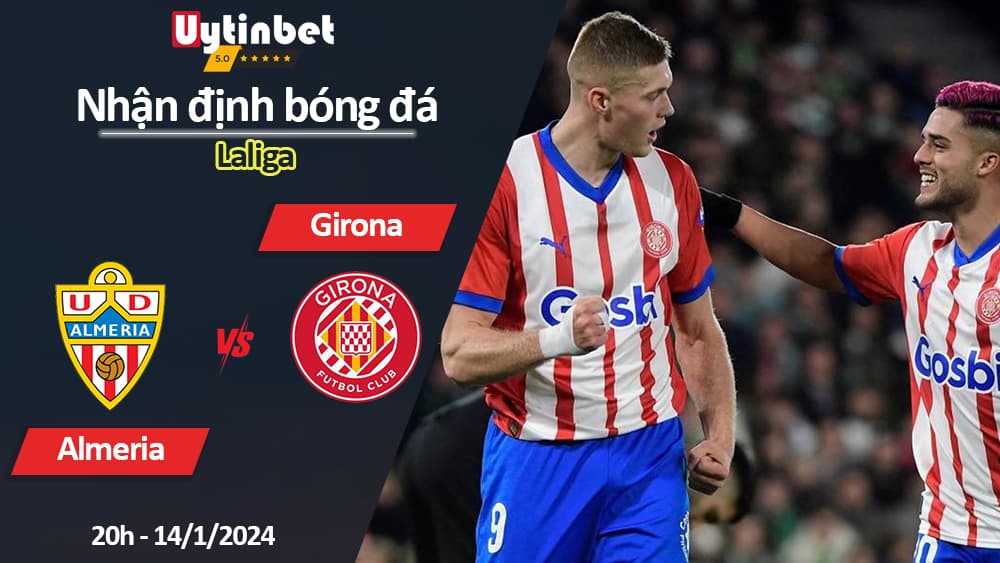 Nhận định bóng đá Almeria vs Girona, 20h ngày 14/1/2024, Laliga