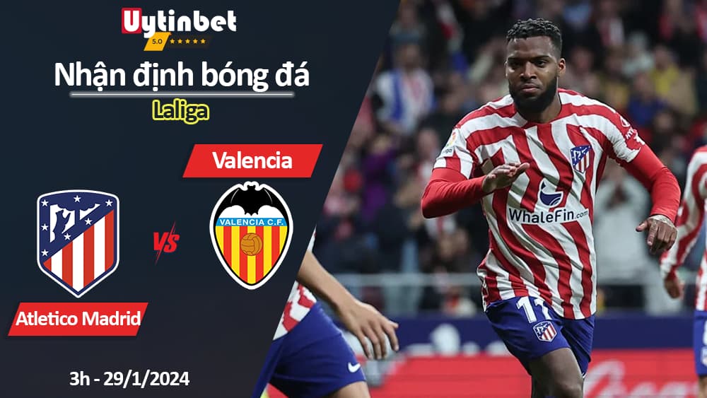 Nhận định bóng đá Atletico Madrid vs Valencia, 3h ngày 29/1/2024, Laliga