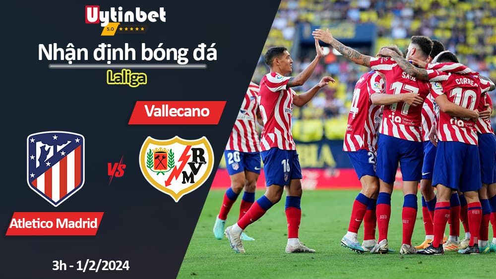 Nhận định bóng đá Atletico Madrid vs Vallecano, 3h ngày 1/2/2024, Laliga