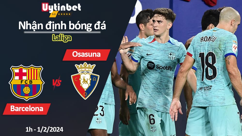 Nhận định bóng đá Barcelona vs Osasuna, 1h ngày 1/2/2024, Laliga