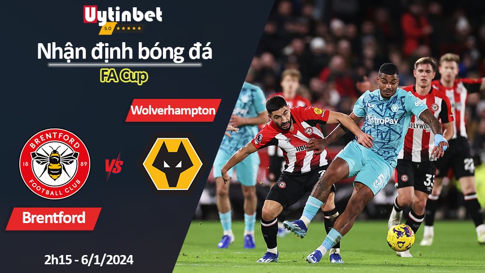 Nhận định bóng đá Brentford vs Wolverhampton, 2h15 ngày 6/1/2024, FA Cup