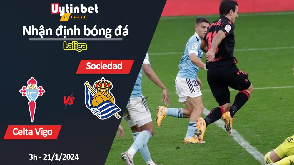 Nhận định bóng đá Celta Vigo vs Sociedad, 3h ngày 21/1/2024, Laliga