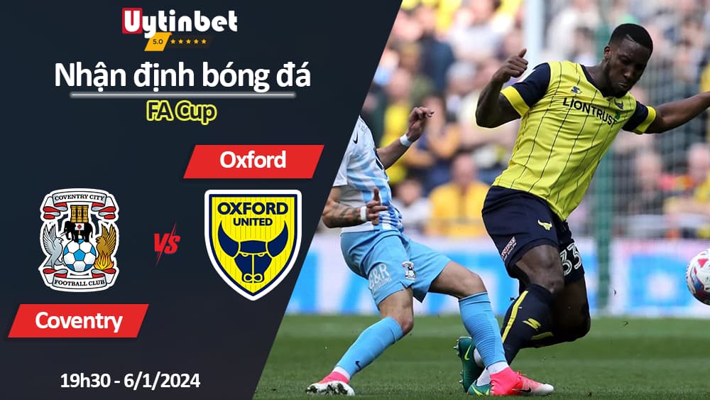 Nhận định bóng đá Coventry vs Oxford, 19h30 ngày 6/1/2024, FA Cup