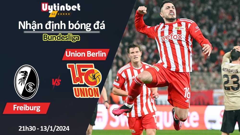 Nhận định bóng đá Freiburg vs Union Berlin, 21h30 ngày 13/1/2024, Bundesliga