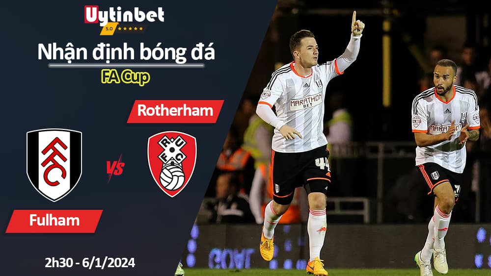 Nhận định bóng đá Fulham vs Rotherham, 2h30 ngày 6/1/2024, FA Cup