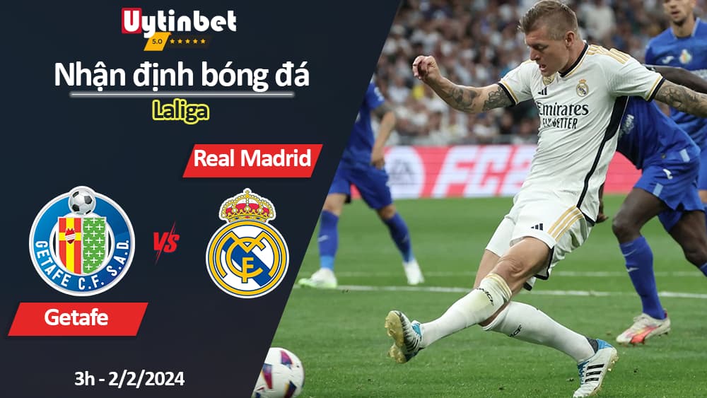 Nhận định bóng đá Getafe vs Real Madrid, 3h ngày 2/2/2024, Laliga