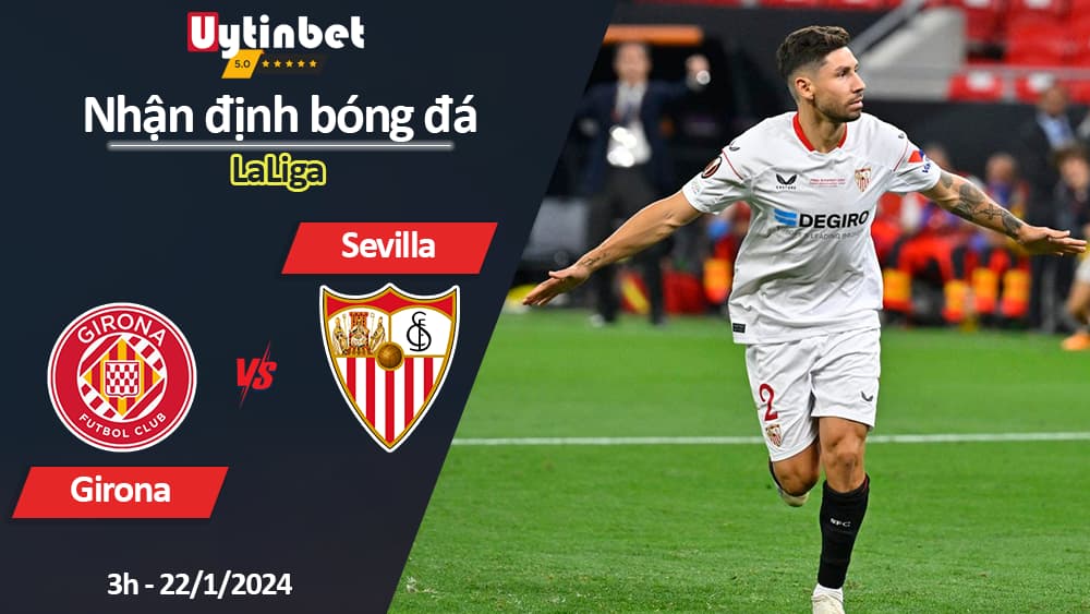 Nhận định bóng đá Girona vs Sevilla, 3h ngày 22/1/2024, LaLiga