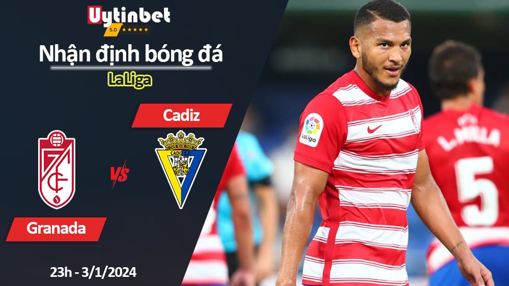 Nhận định bóng đá Granada vs Cadiz, 23h ngày 3/1/2024, LaLiga