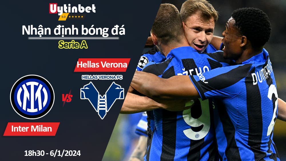 Nhận định bóng đá Inter Milan vs Hellas Verona, 18h30 ngày 6/1/2024, Serie A