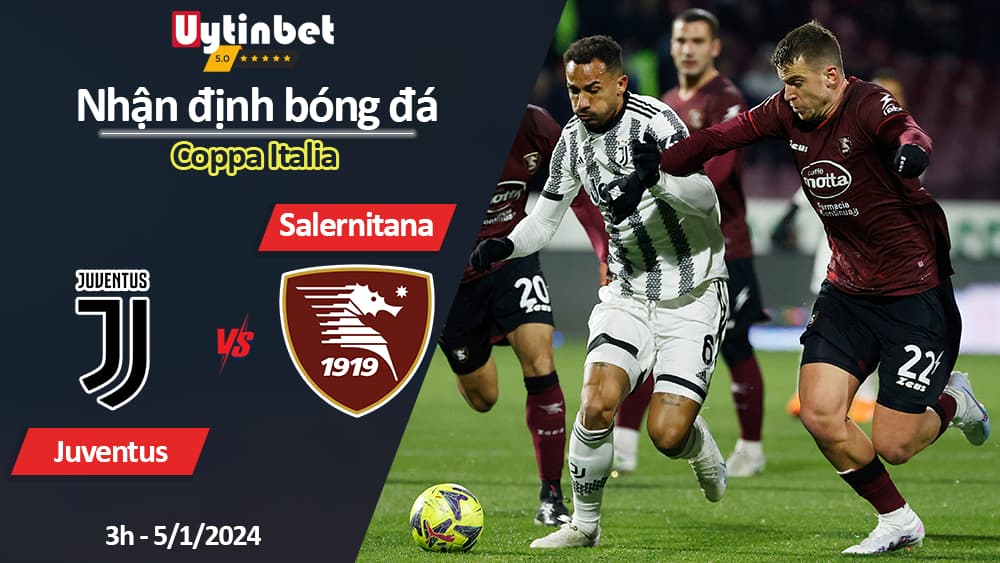 Nhận định bóng đá Juventus vs Salernitana, 3h ngày 5/1/2024, Coppa Italia