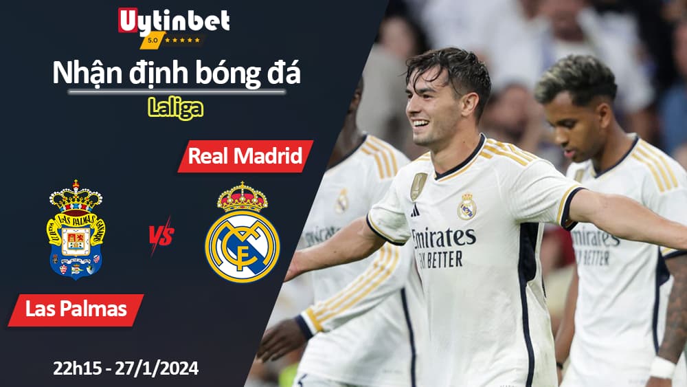 Nhận định bóng đá Las Palmas vs Real Madrid, 22h15 ngày 27/1/2024, Laliga