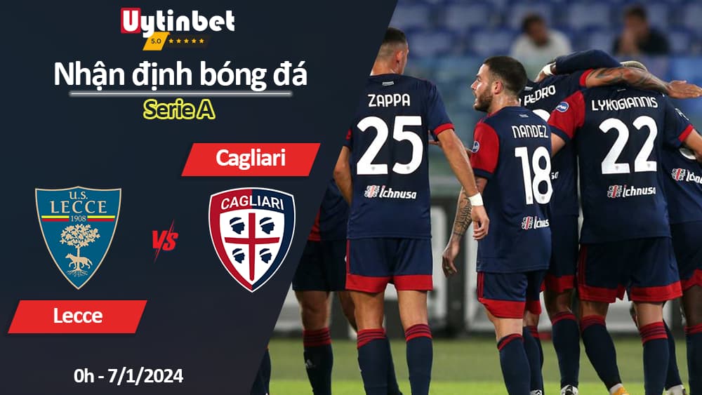 Nhận định bóng đá Lecce vs Cagliari, 0h ngày 7/1/2024, Serie A