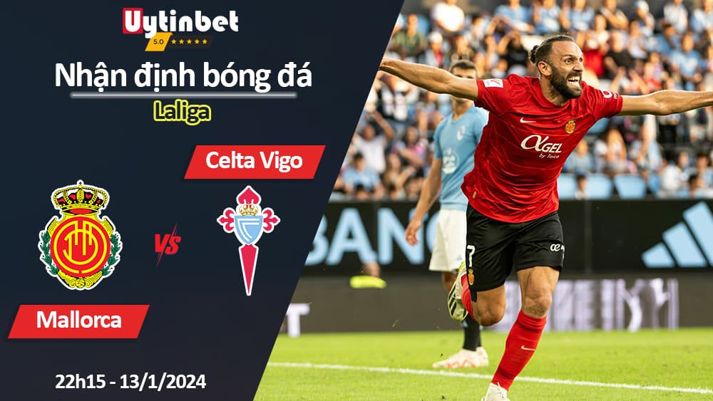 Nhận định bóng đá Mallorca vs Celta Vigo, 22h15 ngày 13/1/2024, Laliga