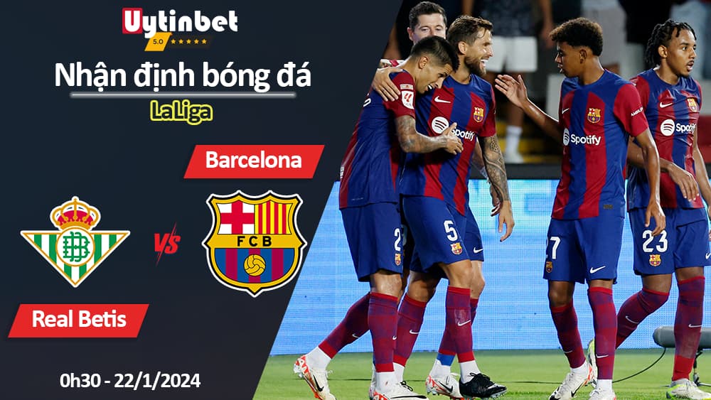 Nhận định bóng đá Real Betis vs Barcelona, 0h30 ngày 22/1/2024, LaLiga