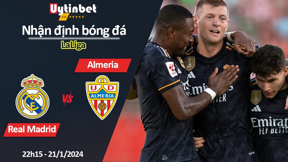 Nhận định bóng đá Real Madrid vs Almeria, 22h15 ngày 21/1/2024, LaLiga