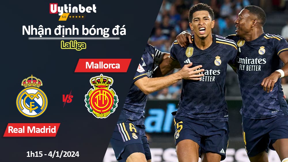 Nhận định bóng đá Real Madrid vs Mallorca, 1h15 ngày 4/1/2024, LaLiga