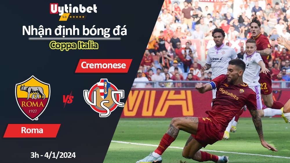 Nhận định bóng đá Roma vs Cremonese, 3h ngày 4/1/2024, Coppa Italia