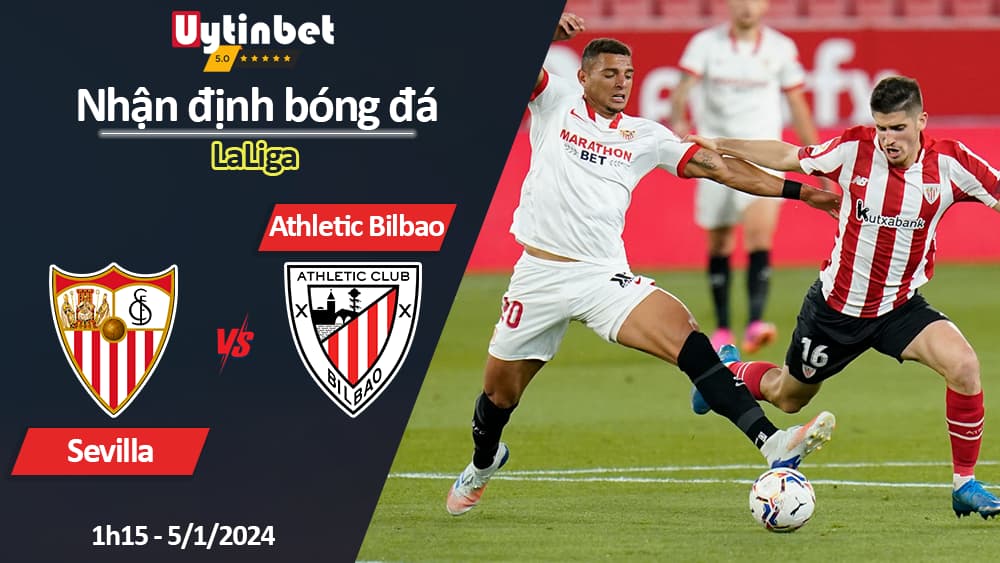 Nhận định bóng đá Sevilla vs Athletic Bilbao, 1h15 ngày 5/1/2024, LaLiga