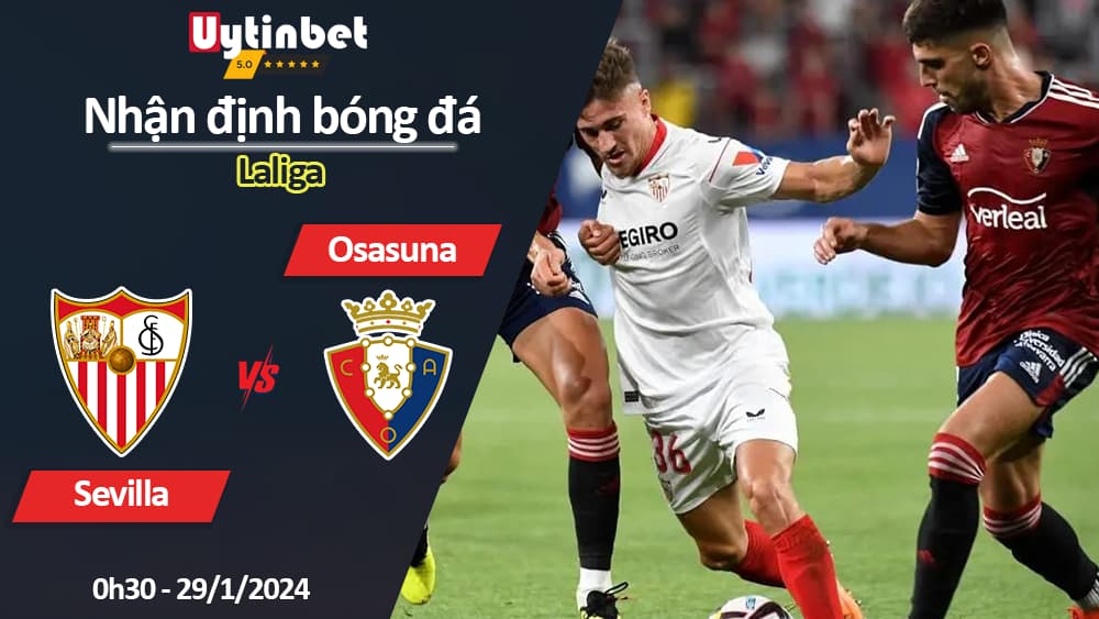 Nhận định bóng đá Sevilla vs Osasuna, 0h30 ngày 29/1/2024, Laliga