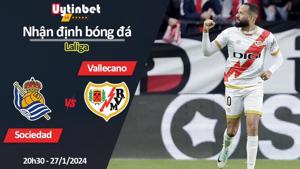 Nhận định bóng đá Sociedad vs Vallecano, 20h ngày 27/1/2024, Laliga