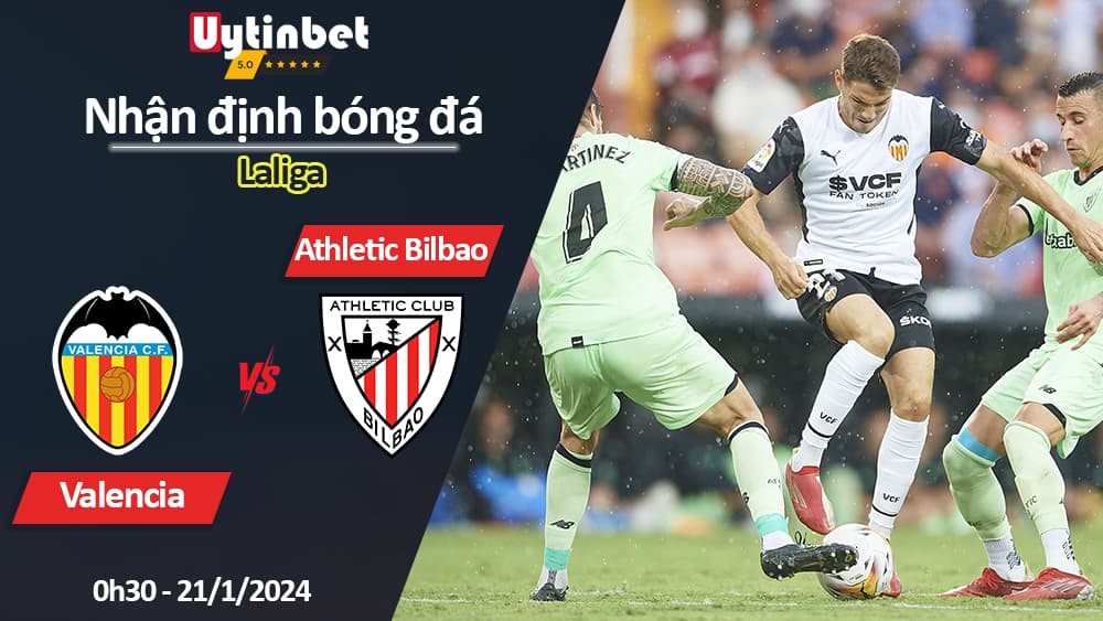 Nhận định bóng đá Valencia vs Athletic Bilbao, 0h30 ngày 21/1/2024, Laliga