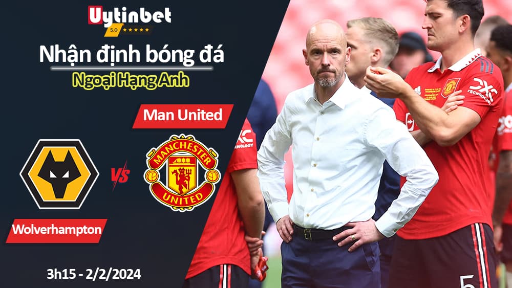 Nhận định bóng đá Wolverhampton vs Man United, 3h15 ngày 2/2/2024, Ngoại Hạng Anh