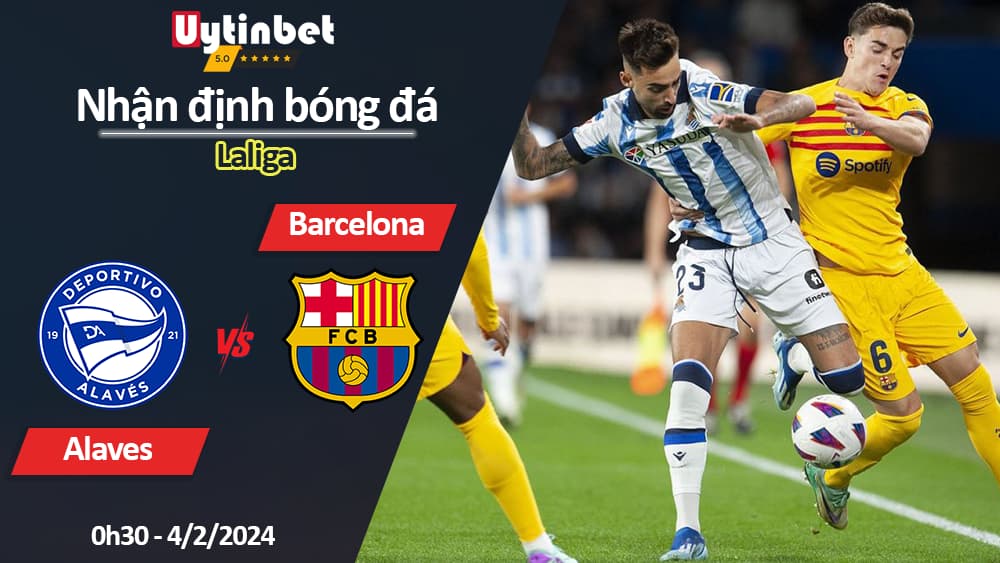 Nhận định bóng đá Alaves vs Barcelona, 0h30 ngày 4/2/2024, Laliga