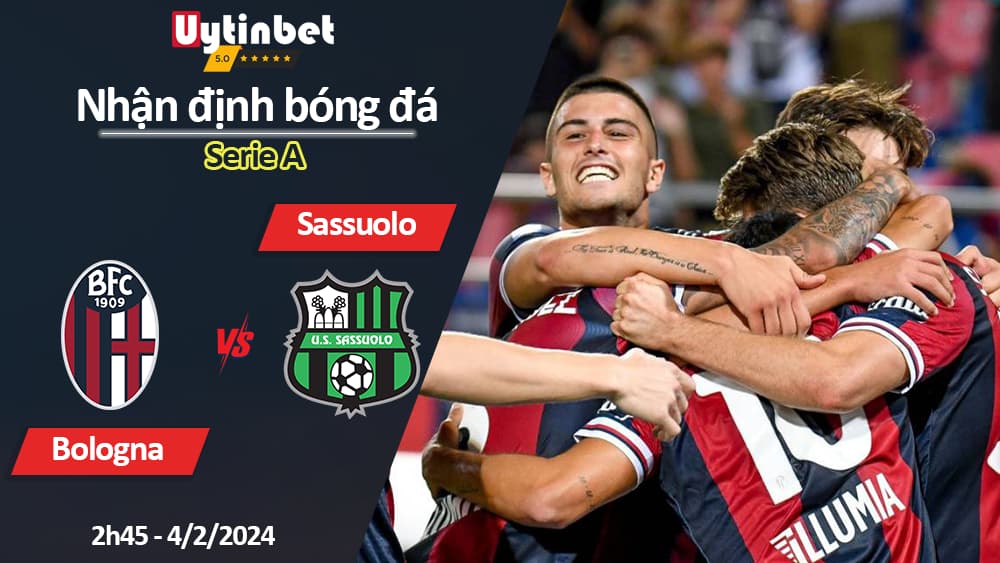 Nhận định bóng đá Bologna vs Sassuolo, 2h45 ngày 4/2/2024, Serie A