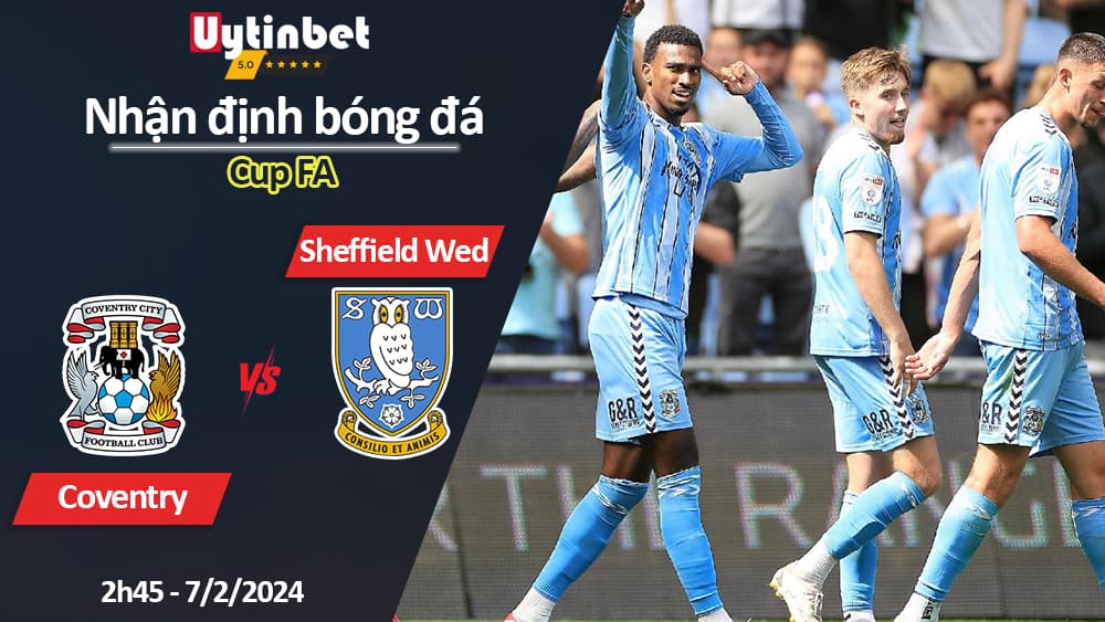 Nhận định bóng đá Coventry vs Sheffield Wed, 2h45 ngày 7/2/2024, Cup FA