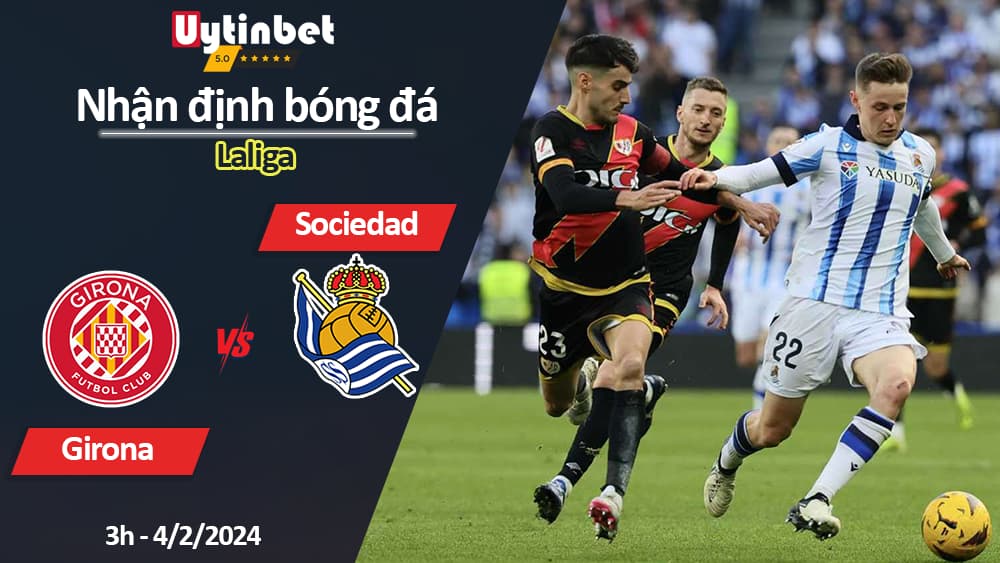 Nhận định bóng đá Girona vs Sociedad, 3h ngày 4/2/2024, Laliga