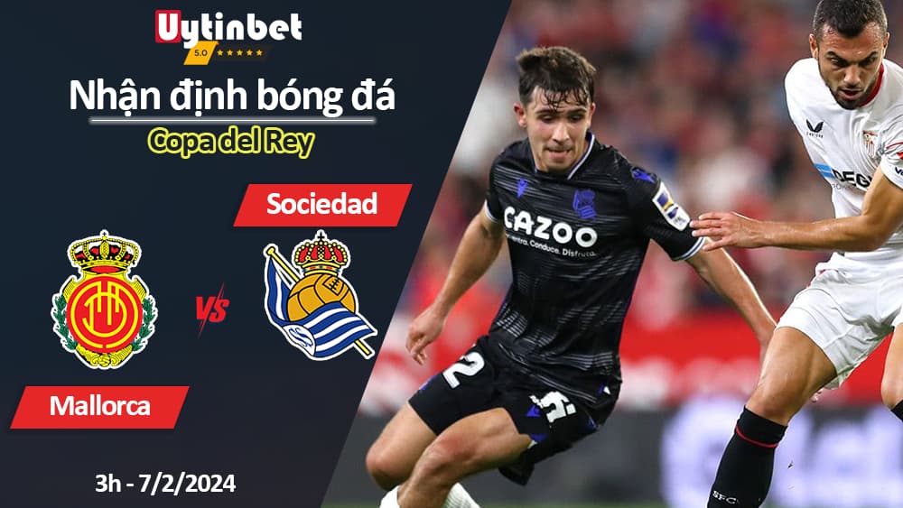 Nhận định bóng đá Mallorca vs Sociedad, 3h ngày 7/2/2024, Copa del Rey