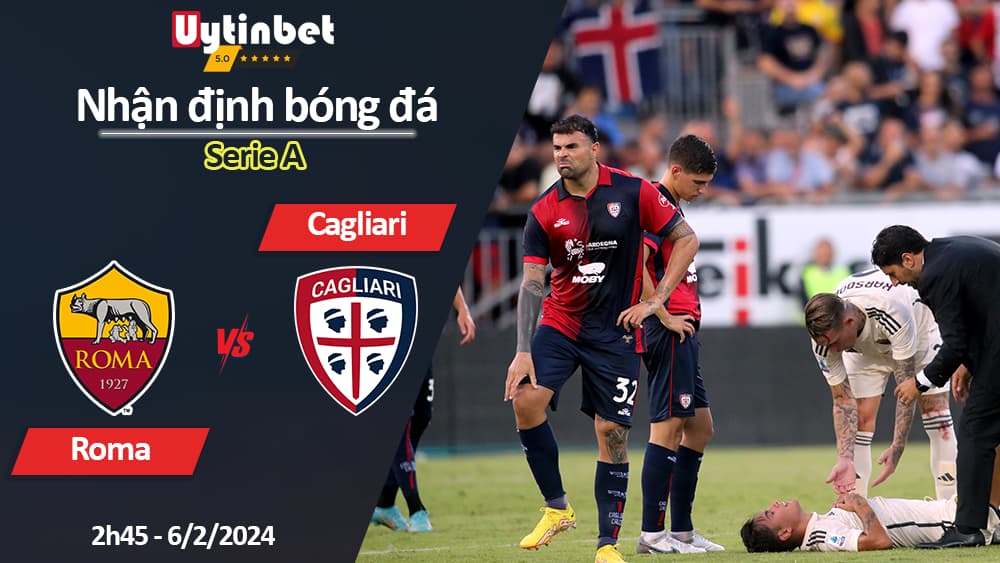 Nhận định bóng đá Roma vs Cagliari, 2h45 ngày 6/2/2024, Serie A