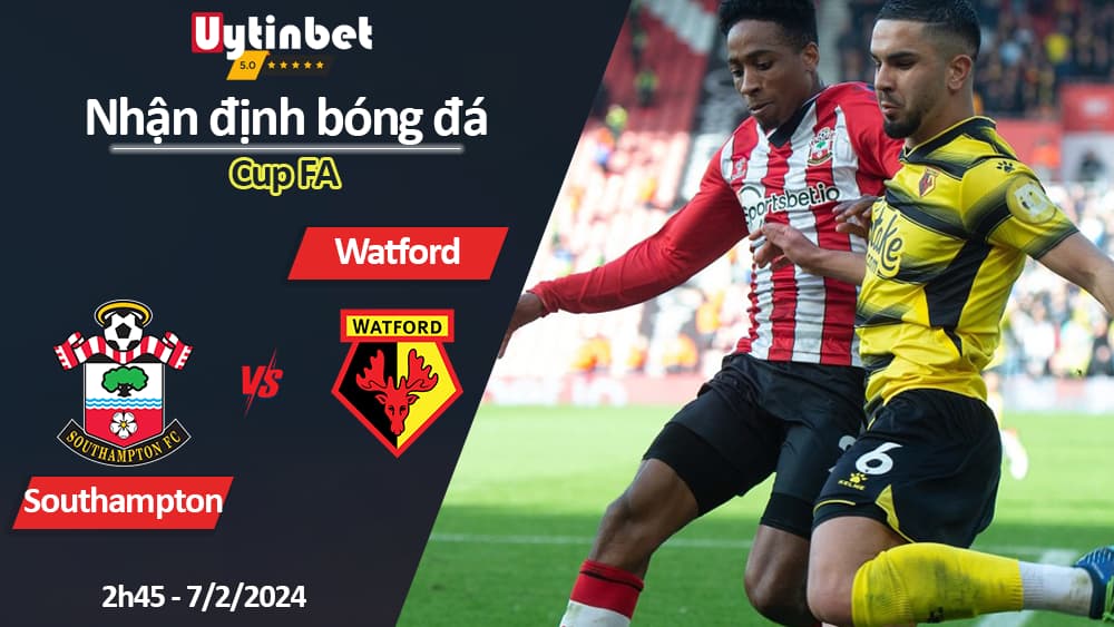 Nhận định bóng đá Southampton vs Watford, 2h45 ngày 7/2/2024, Cup FA