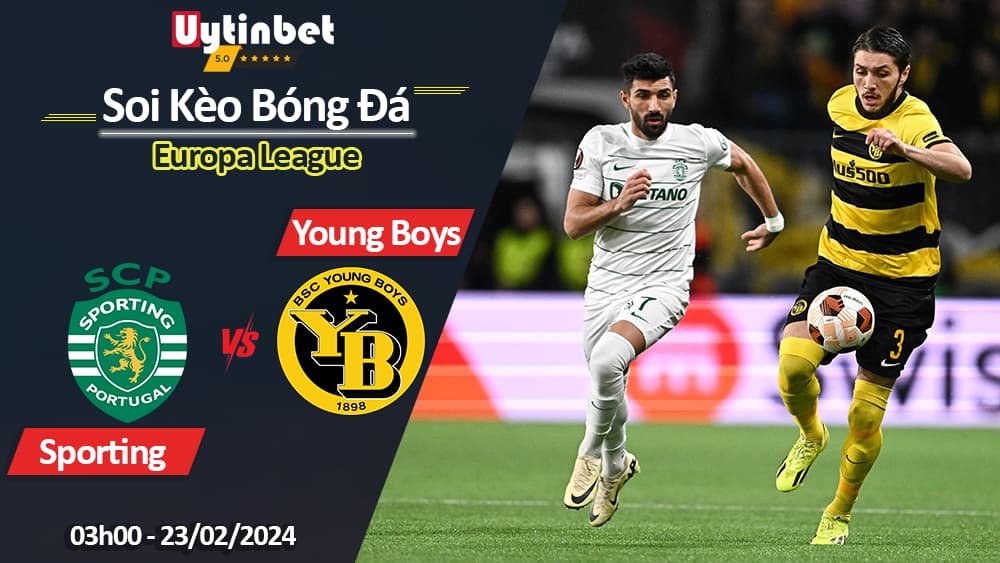 Sporting CP vs Young Boys, 03h00 ngày 23/02/2024