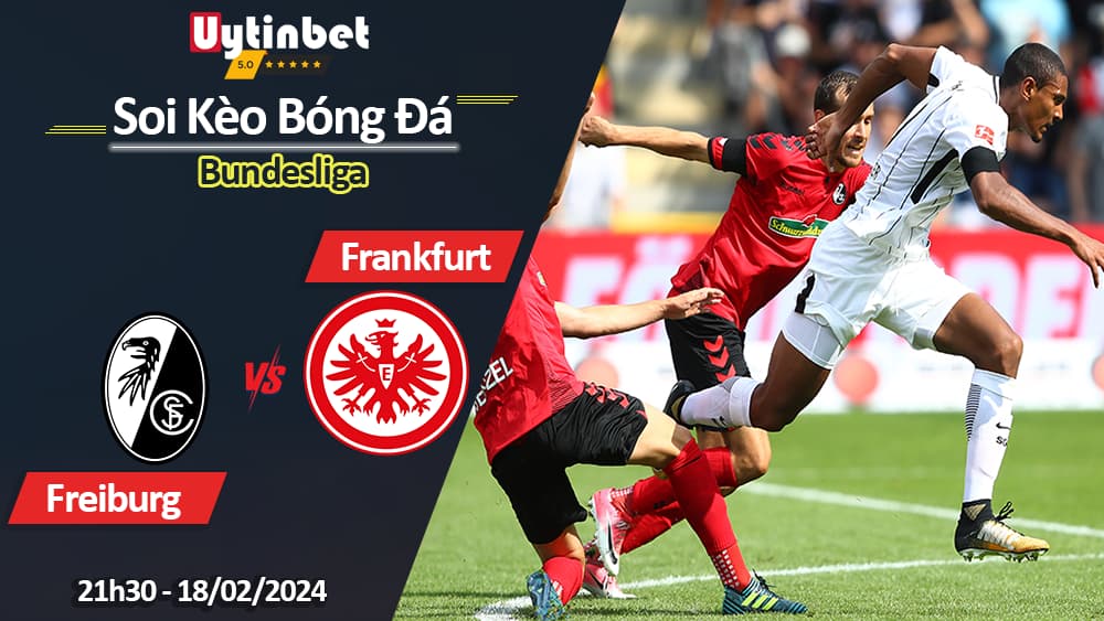 Freiburg vs Eintracht Frankfurt, 21h30 ngày 18/02/2024