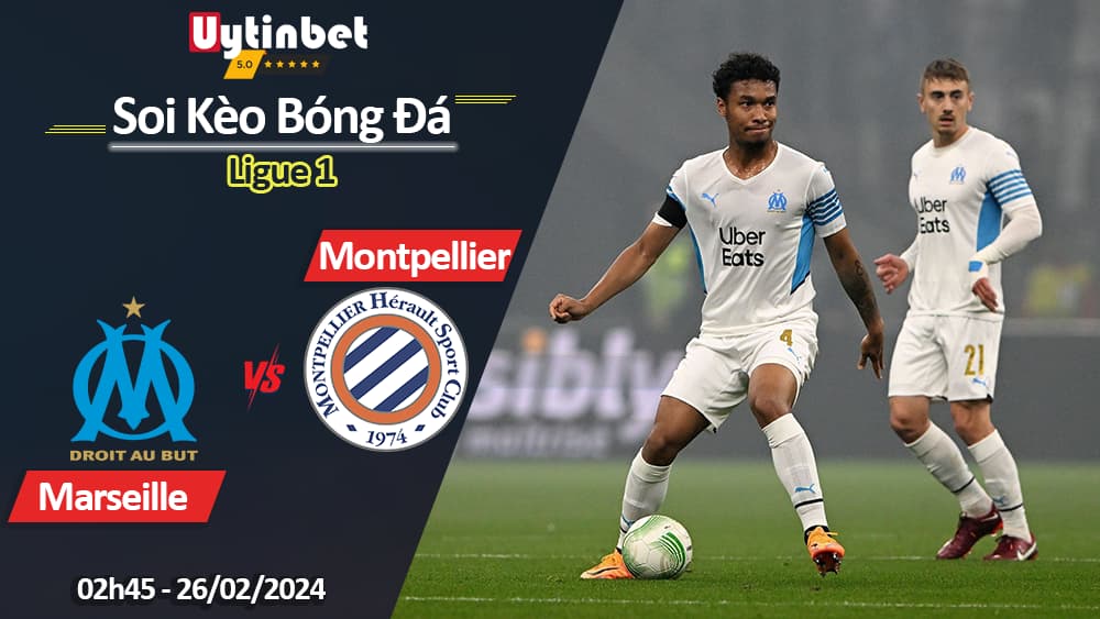 Marseille vs Montpellier, 02h45 ngày 26/02/2024