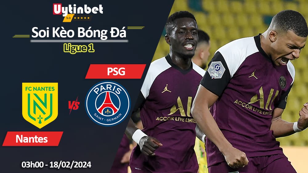 Nantes vs PSG, 03h00 ngày 18/02/2024